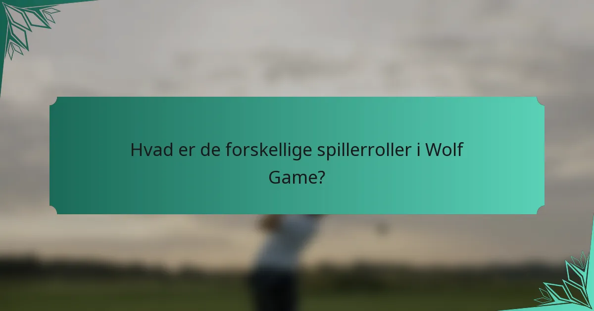 Hvad er de forskellige spillerroller i Wolf Game?