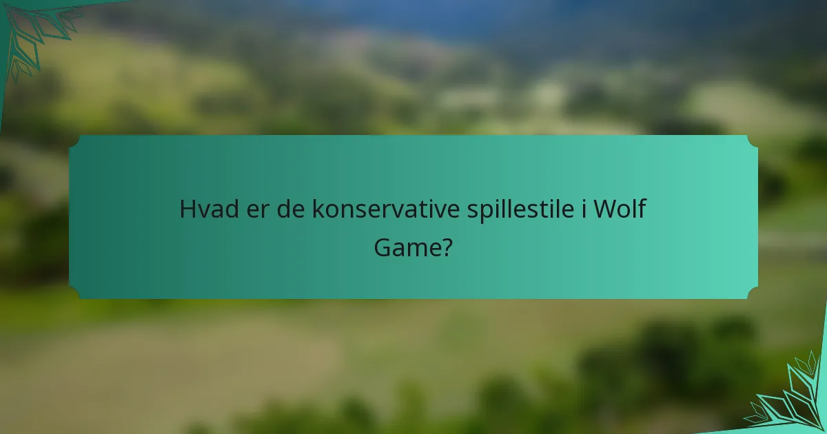Hvad er de konservative spillestile i Wolf Game?