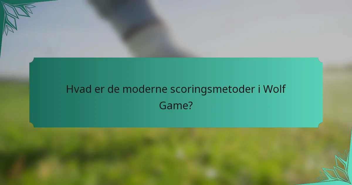 Hvad er de moderne scoringsmetoder i Wolf Game?