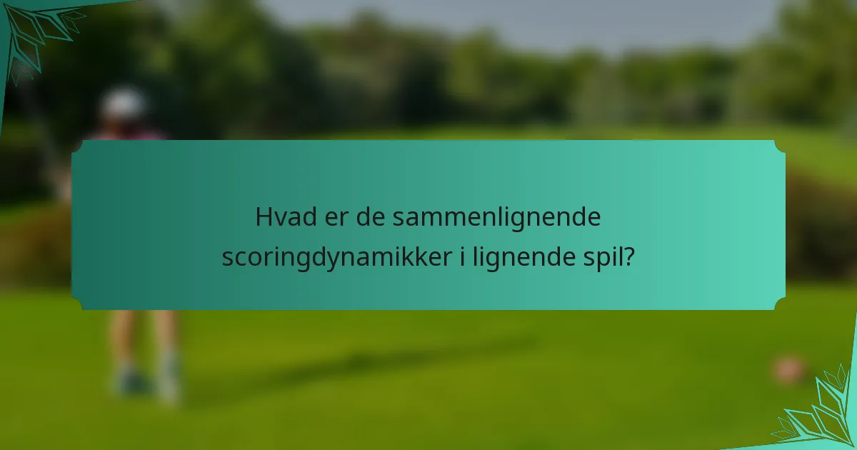 Hvad er de sammenlignende scoringdynamikker i lignende spil?