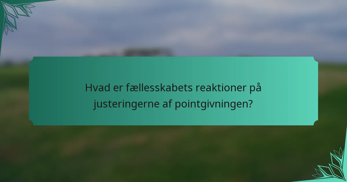 Hvad er fællesskabets reaktioner på justeringerne af pointgivningen?