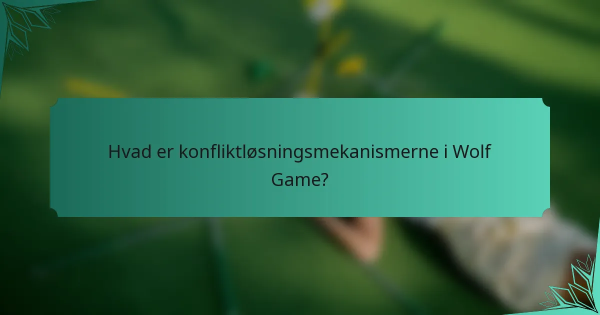 Hvad er konfliktløsningsmekanismerne i Wolf Game?