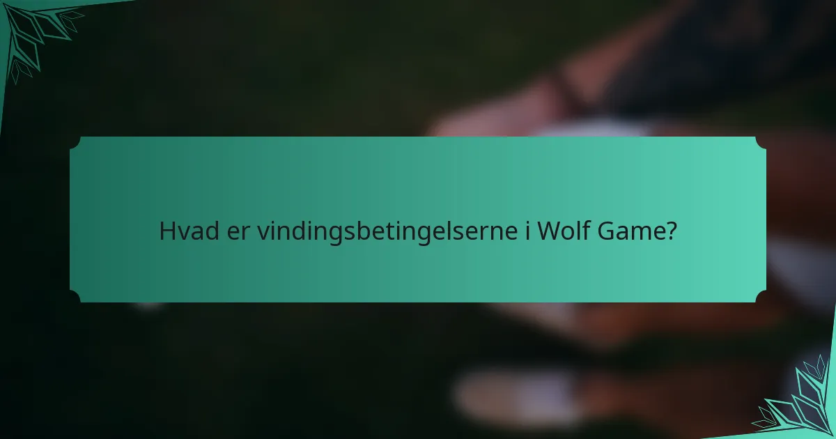 Hvad er vindingsbetingelserne i Wolf Game?