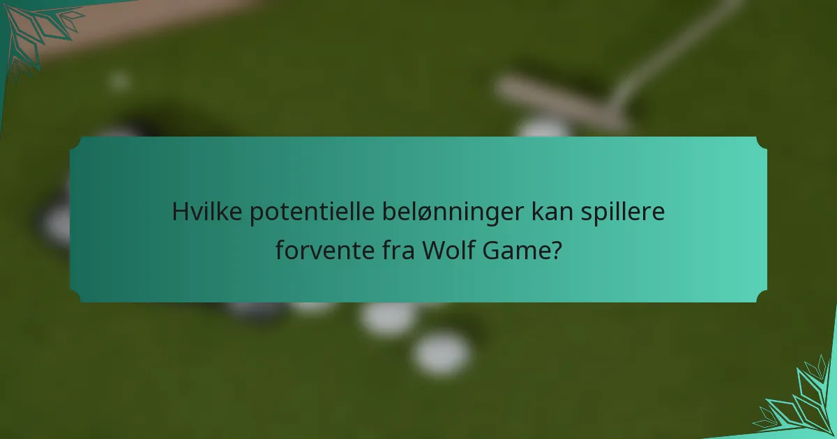 Hvilke potentielle belønninger kan spillere forvente fra Wolf Game?