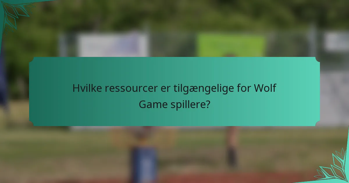 Hvilke ressourcer er tilgængelige for Wolf Game spillere?