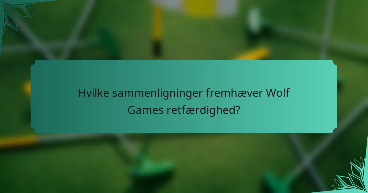 Hvilke sammenligninger fremhæver Wolf Games retfærdighed?