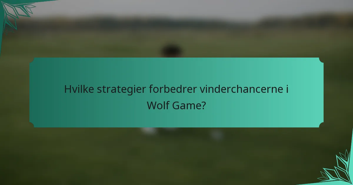 Hvilke strategier forbedrer vinderchancerne i Wolf Game?