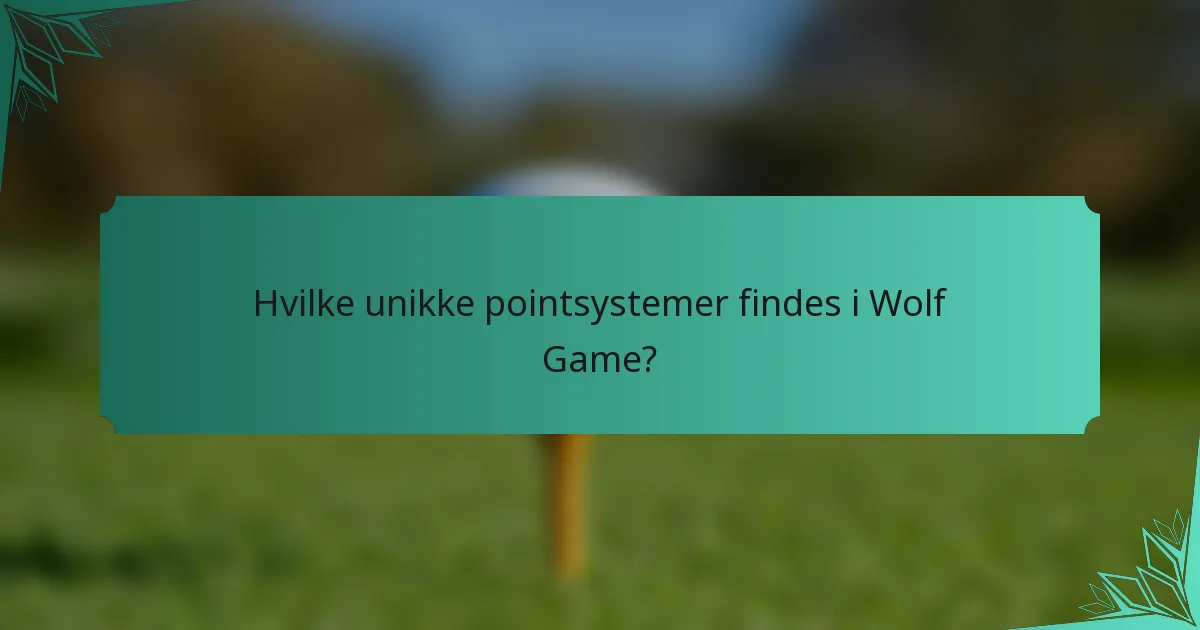 Hvilke unikke pointsystemer findes i Wolf Game?