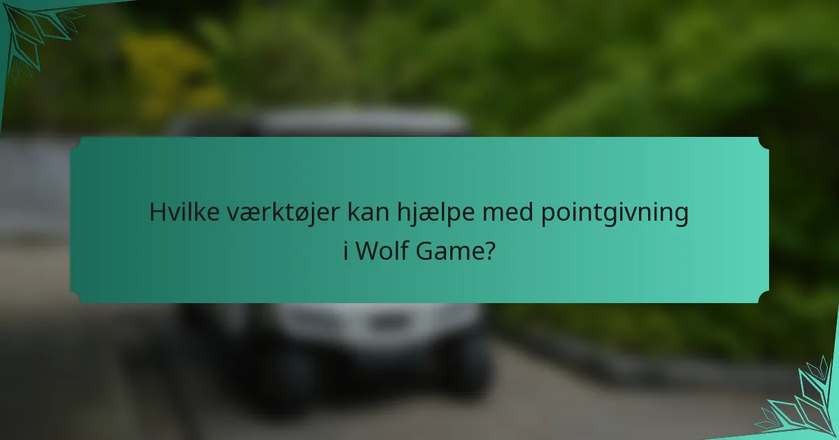 Hvilke værktøjer kan hjælpe med pointgivning i Wolf Game?