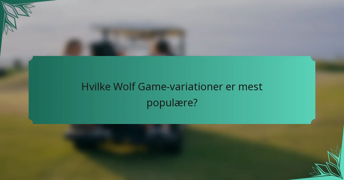 Hvilke Wolf Game-variationer er mest populære?
