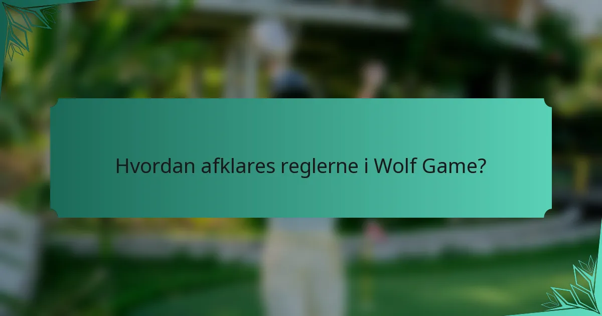 Hvordan afklares reglerne i Wolf Game?