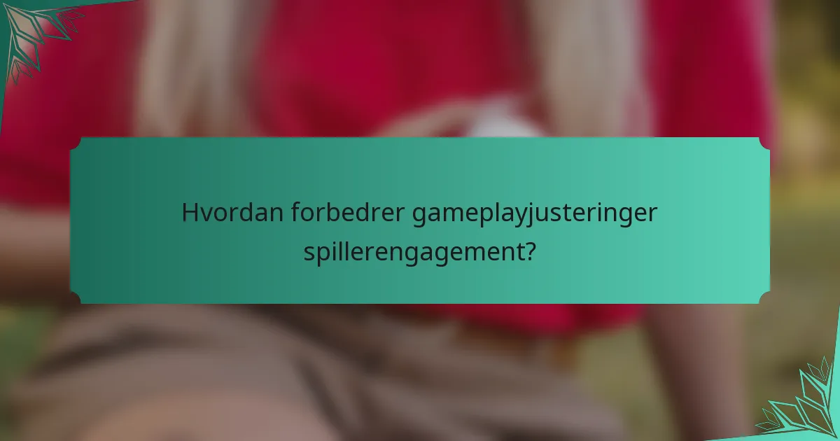 Hvordan forbedrer gameplayjusteringer spillerengagement?