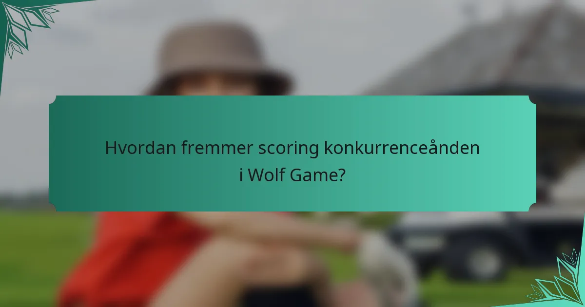 Hvordan fremmer scoring konkurrenceånden i Wolf Game?