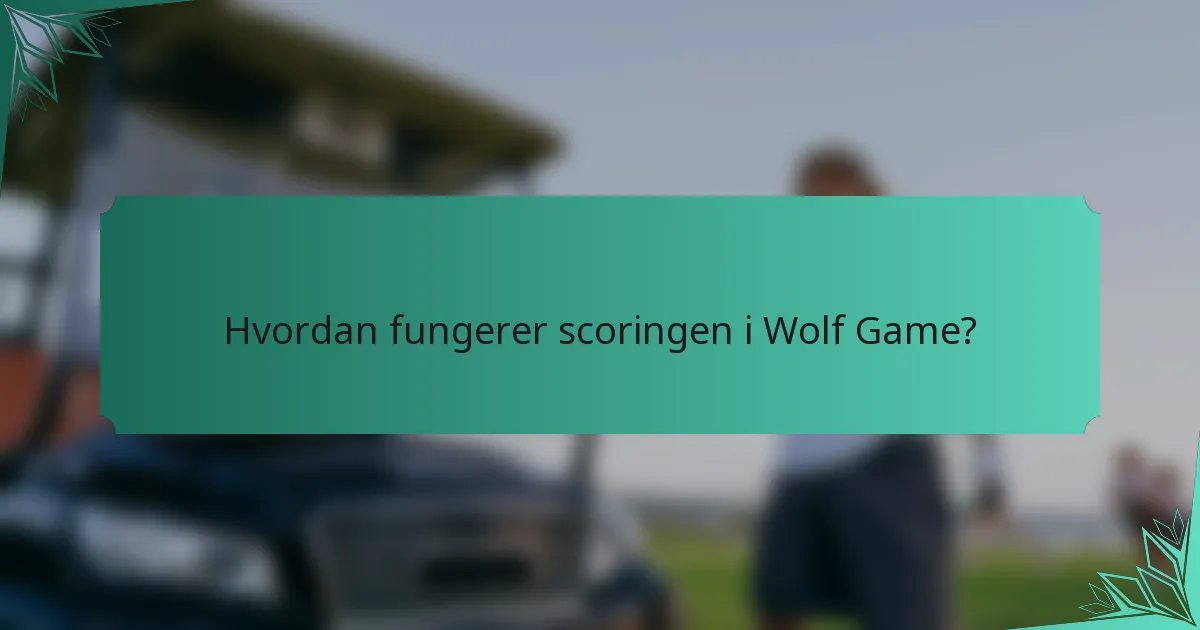 Hvordan fungerer scoringen i Wolf Game?