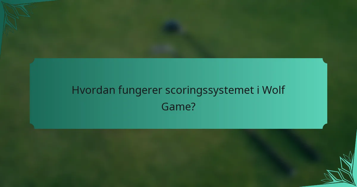 Hvordan fungerer scoringssystemet i Wolf Game?