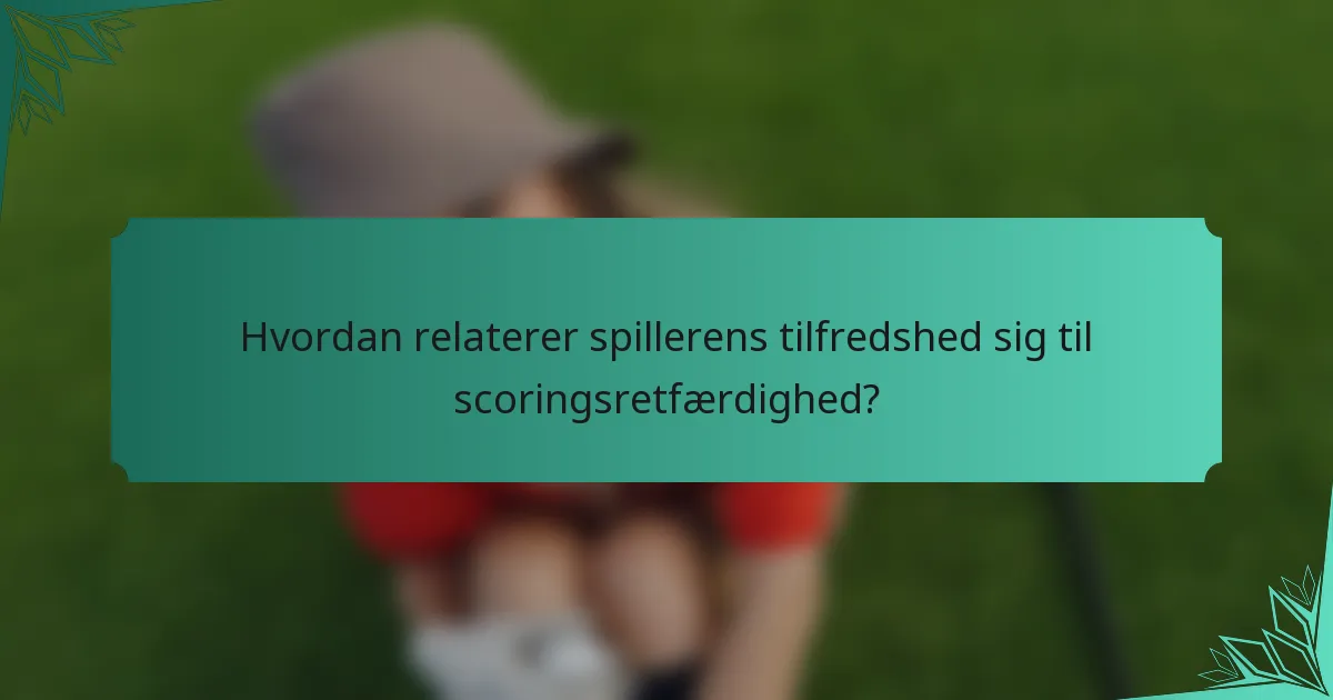 Hvordan relaterer spillerens tilfredshed sig til scoringsretfærdighed?