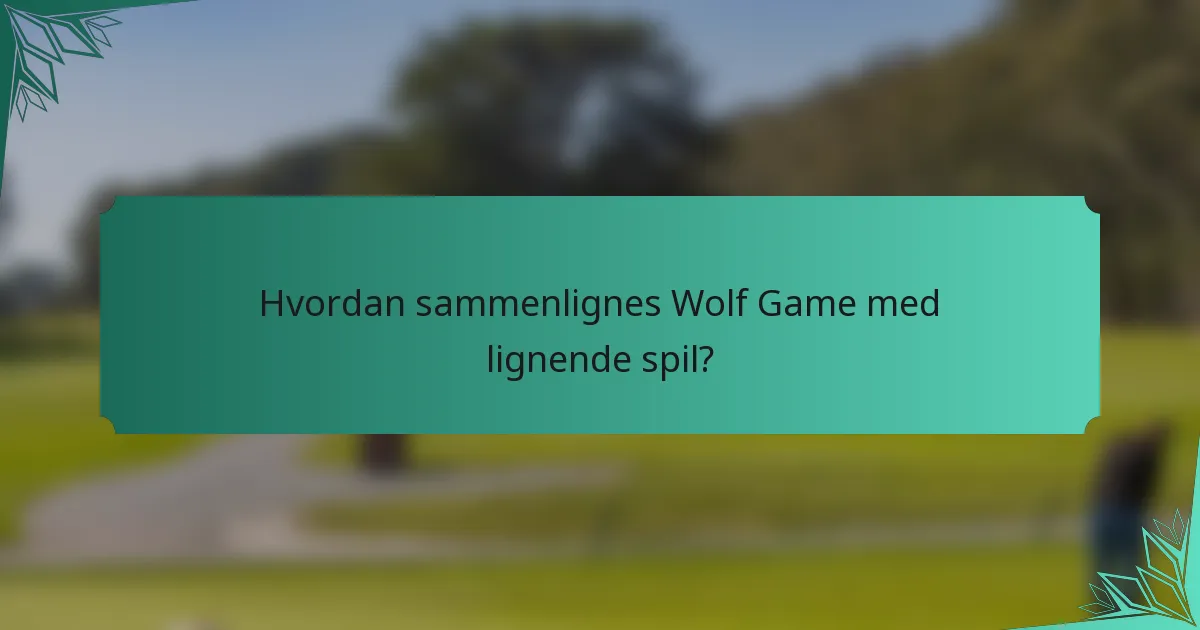 Hvordan sammenlignes Wolf Game med lignende spil?