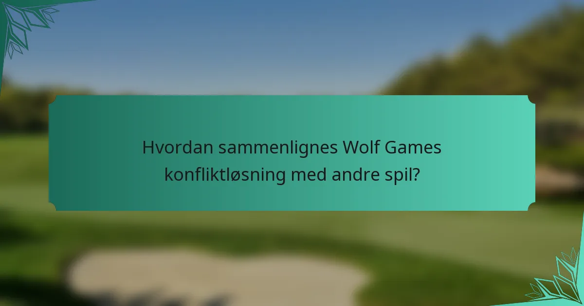 Hvordan sammenlignes Wolf Games konfliktløsning med andre spil?