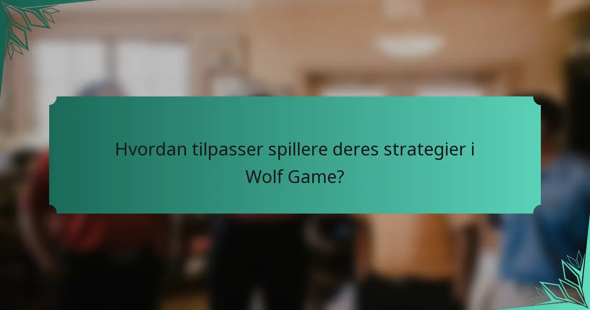 Hvordan tilpasser spillere deres strategier i Wolf Game?