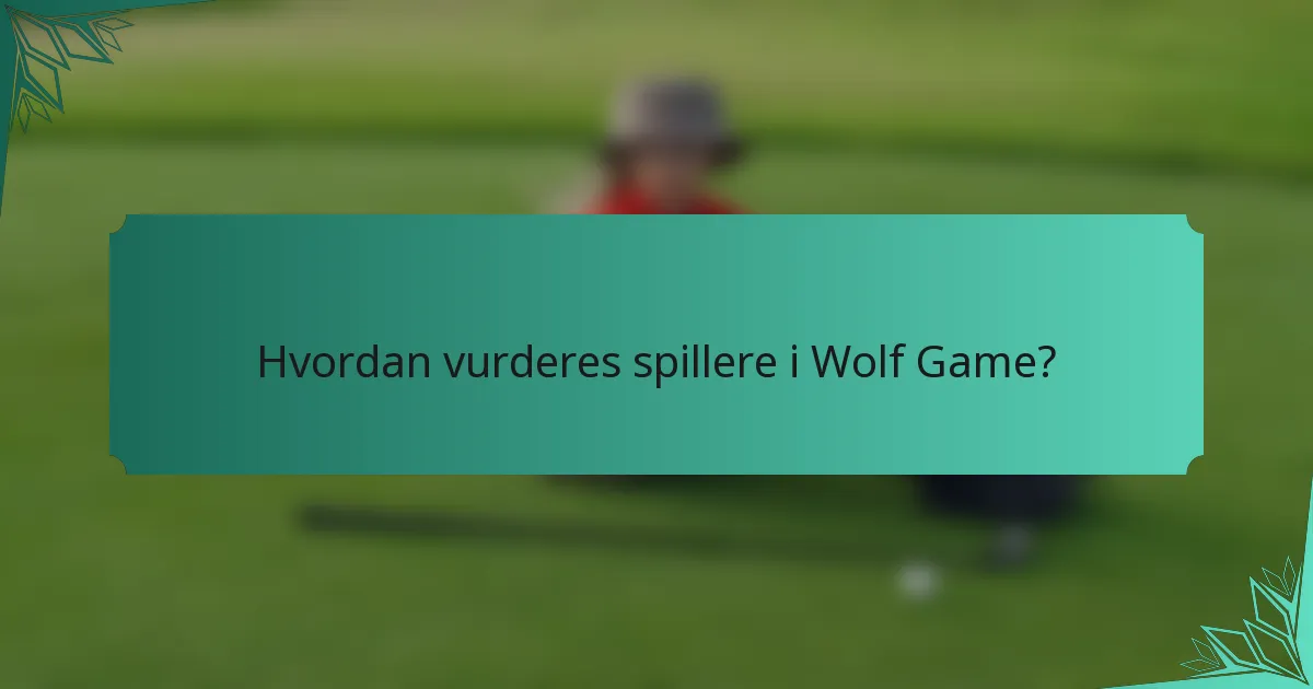 Hvordan vurderes spillere i Wolf Game?